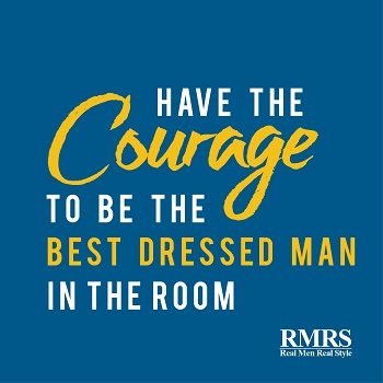 Have The Courage To Be The Best Dressed Man In The Room