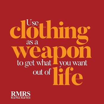 Use Clothing As A Weapon To Get What You Want Out Of Life