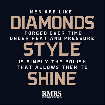 Men Are Like Diamonds, Forged Over Time Under Heat And Pressure.